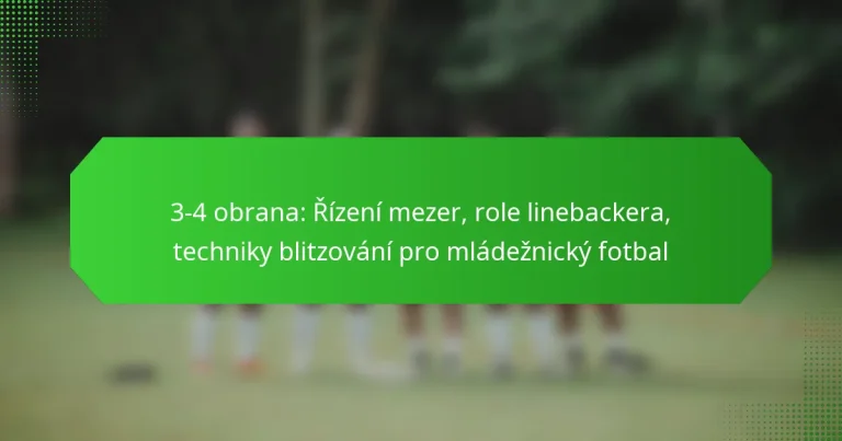 3-4 obrana: Řízení mezer, role linebackera, techniky blitzování pro mládežnický fotbal