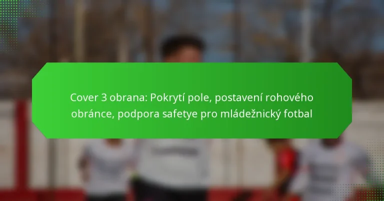 Cover 3 obrana: Pokrytí pole, postavení rohového obránce, podpora safetye pro mládežnický fotbal