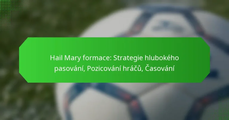 Hail Mary formace: Strategie hlubokého pasování, Pozicování hráčů, Časování