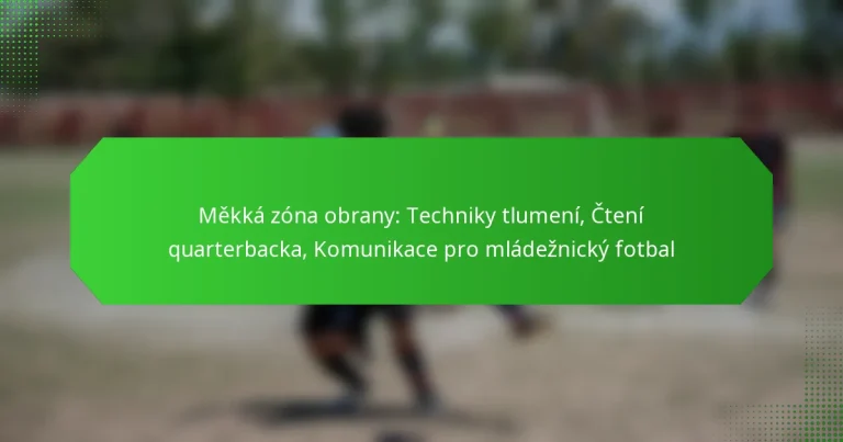 Měkká zóna obrany: Techniky tlumení, Čtení quarterbacka, Komunikace pro mládežnický fotbal