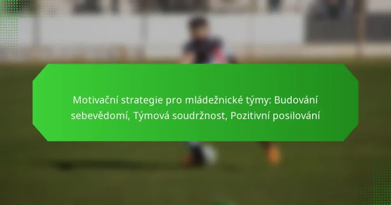Motivační strategie pro mládežnické týmy: Budování sebevědomí, Týmová soudržnost, Pozitivní posilování