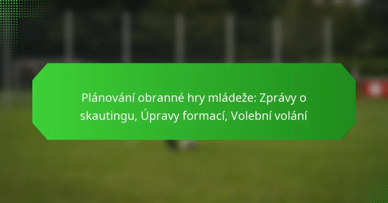 Plánování obranné hry mládeže: Zprávy o skautingu, Úpravy formací, Volební volání