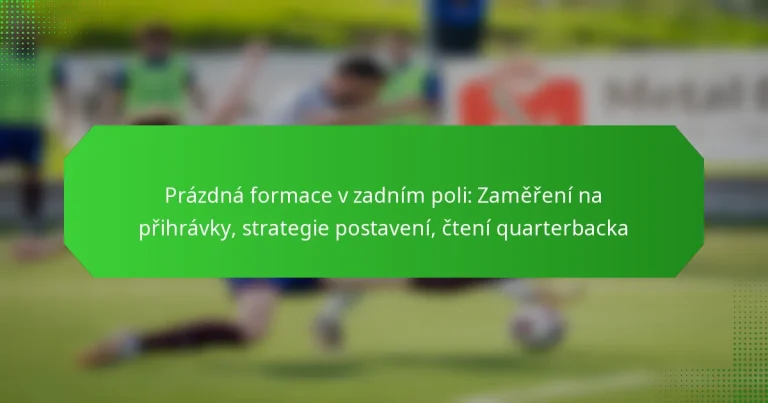 Prázdná formace v zadním poli: Zaměření na přihrávky, strategie postavení, čtení quarterbacka