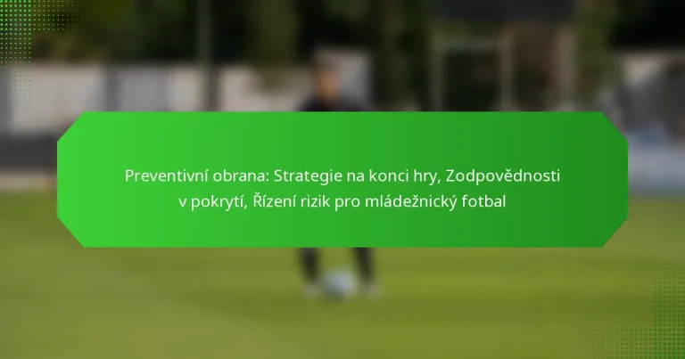 Preventivní obrana: Strategie na konci hry, Zodpovědnosti v pokrytí, Řízení rizik pro mládežnický fotbal
