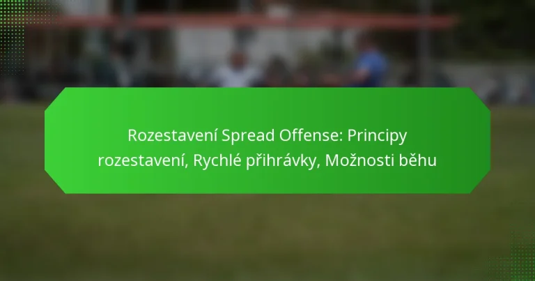 Rozestavení Spread Offense: Principy rozestavení, Rychlé přihrávky, Možnosti běhu