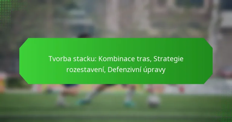 Tvorba stacku: Kombinace tras, Strategie rozestavení, Defenzivní úpravy