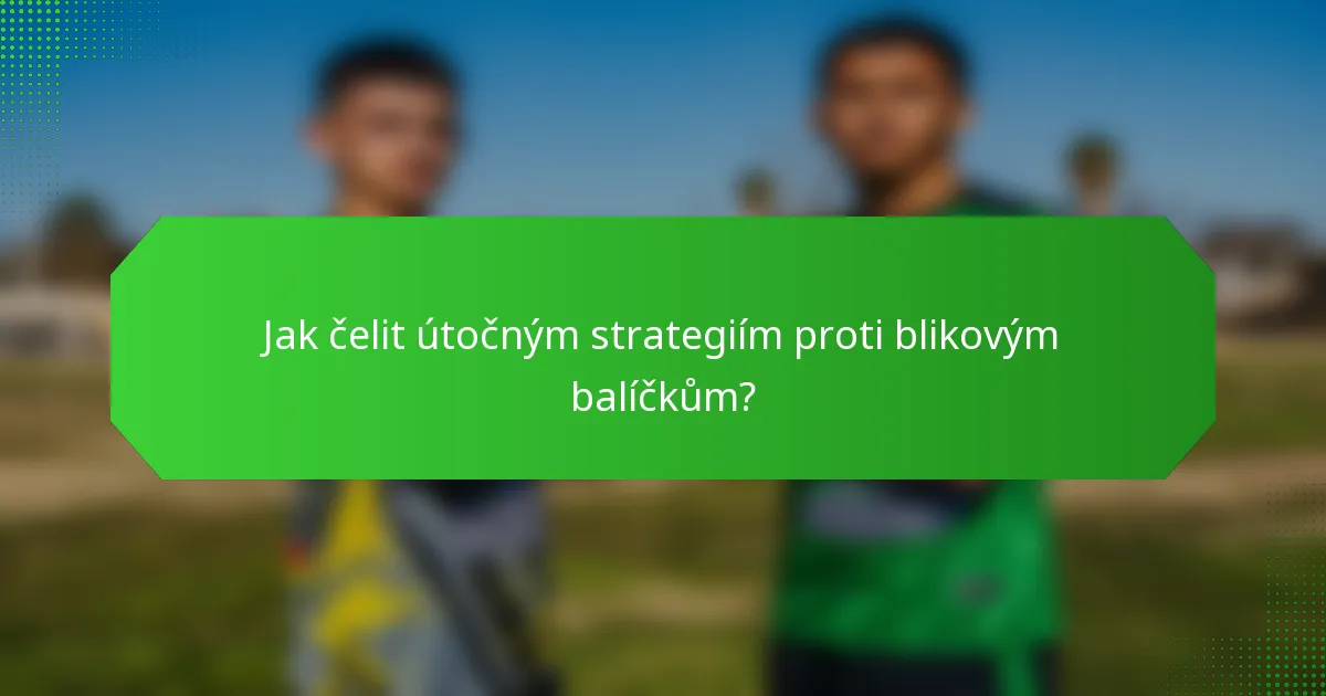 Jak čelit útočným strategiím proti blikovým balíčkům?