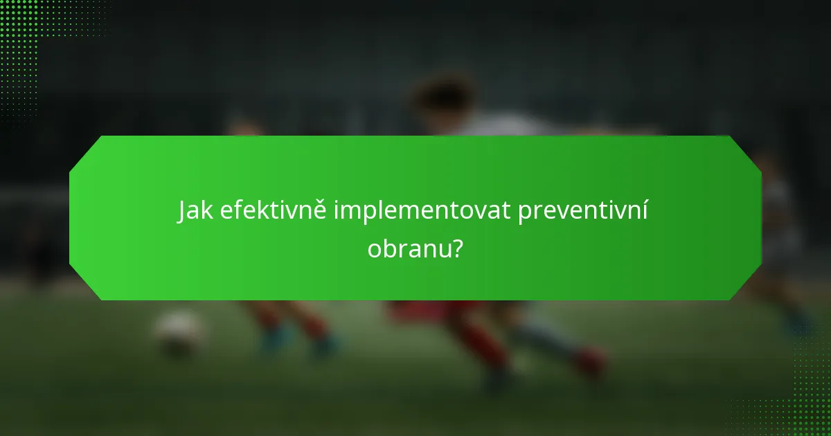 Jak efektivně implementovat preventivní obranu?