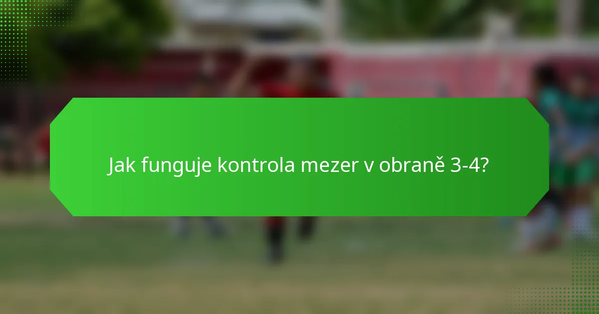 Jak funguje kontrola mezer v obraně 3-4?