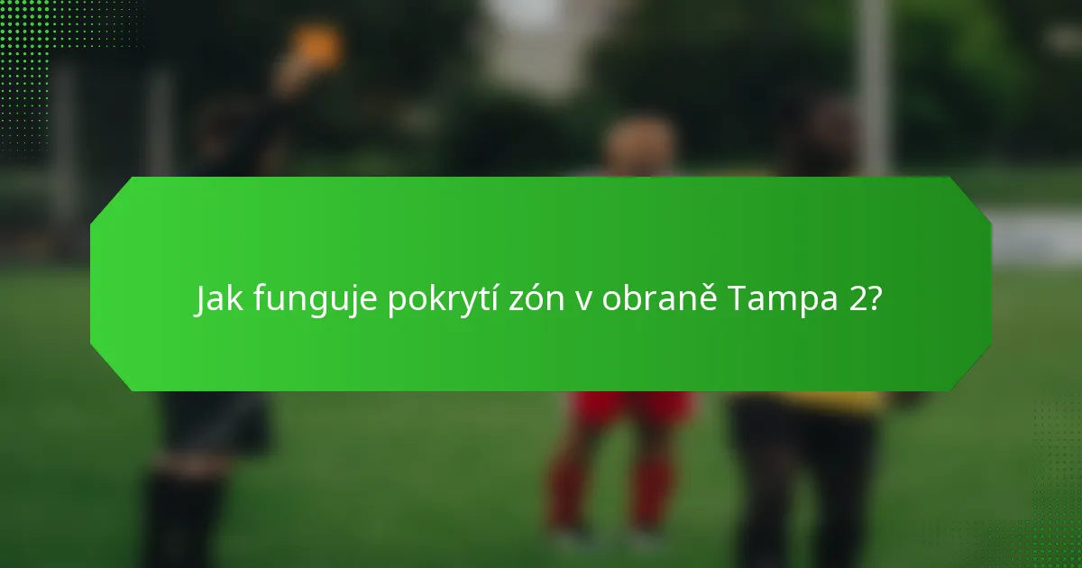 Jak funguje pokrytí zón v obraně Tampa 2?
