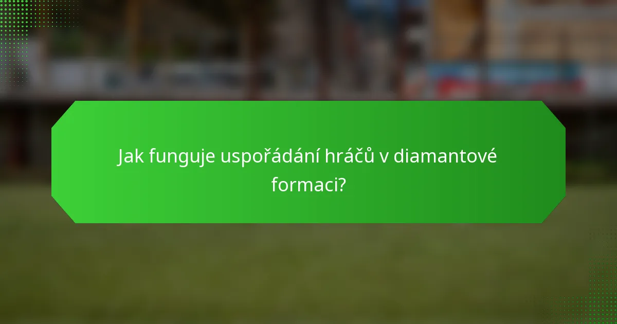 Jak funguje uspořádání hráčů v diamantové formaci?