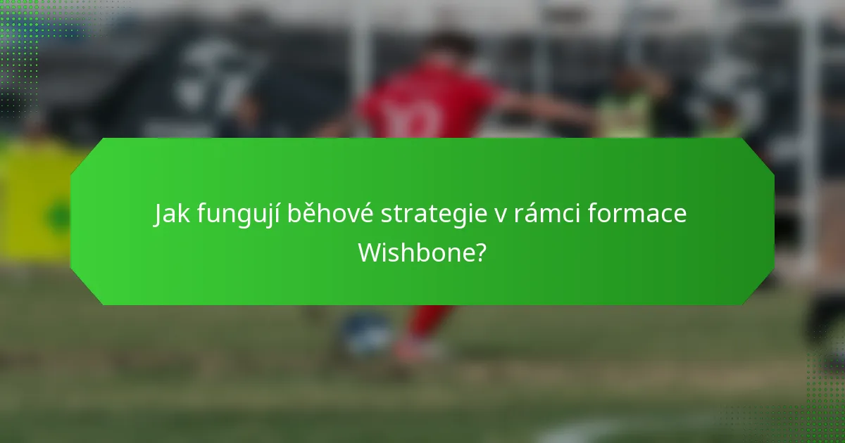 Jak fungují běhové strategie v rámci formace Wishbone?