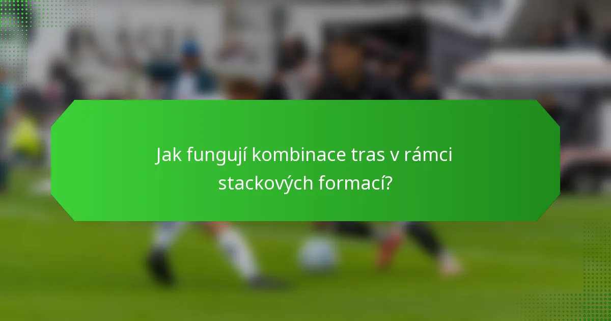 Jak fungují kombinace tras v rámci stackových formací?
