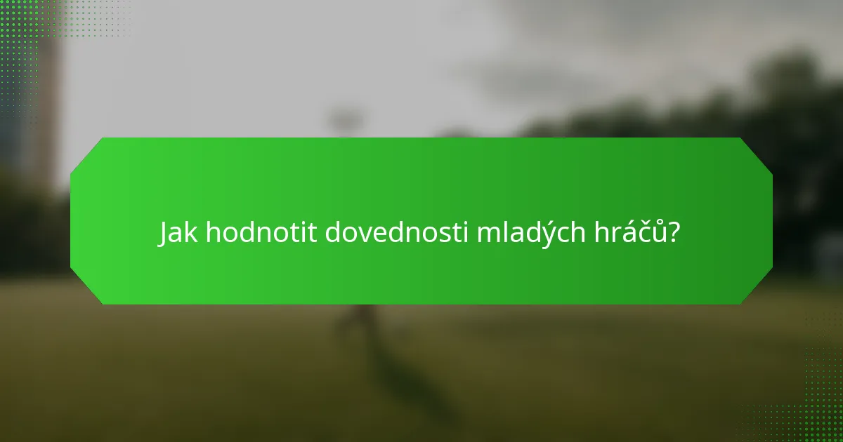 Jak hodnotit dovednosti mladých hráčů?