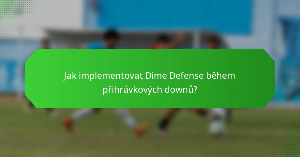 Jak implementovat Dime Defense během přihrávkových downů?