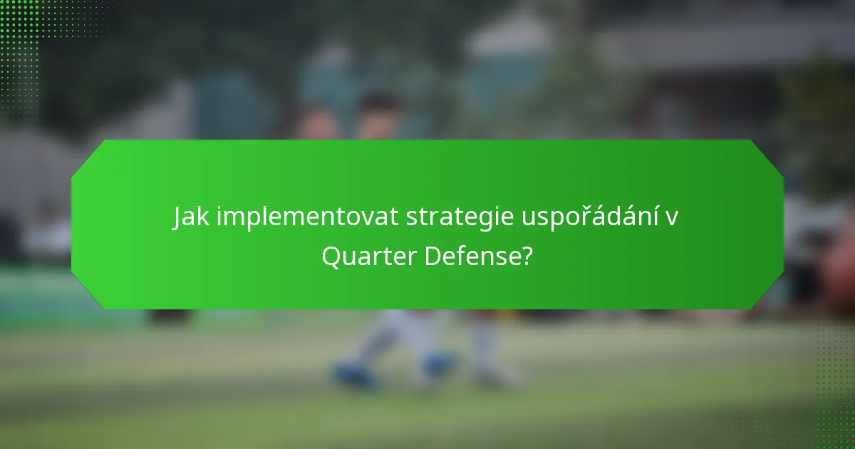 Jak implementovat strategie uspořádání v Quarter Defense?
