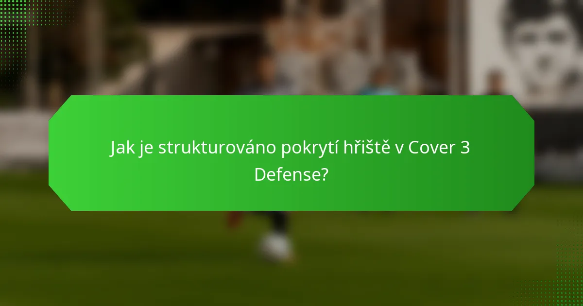 Jak je strukturováno pokrytí hřiště v Cover 3 Defense?