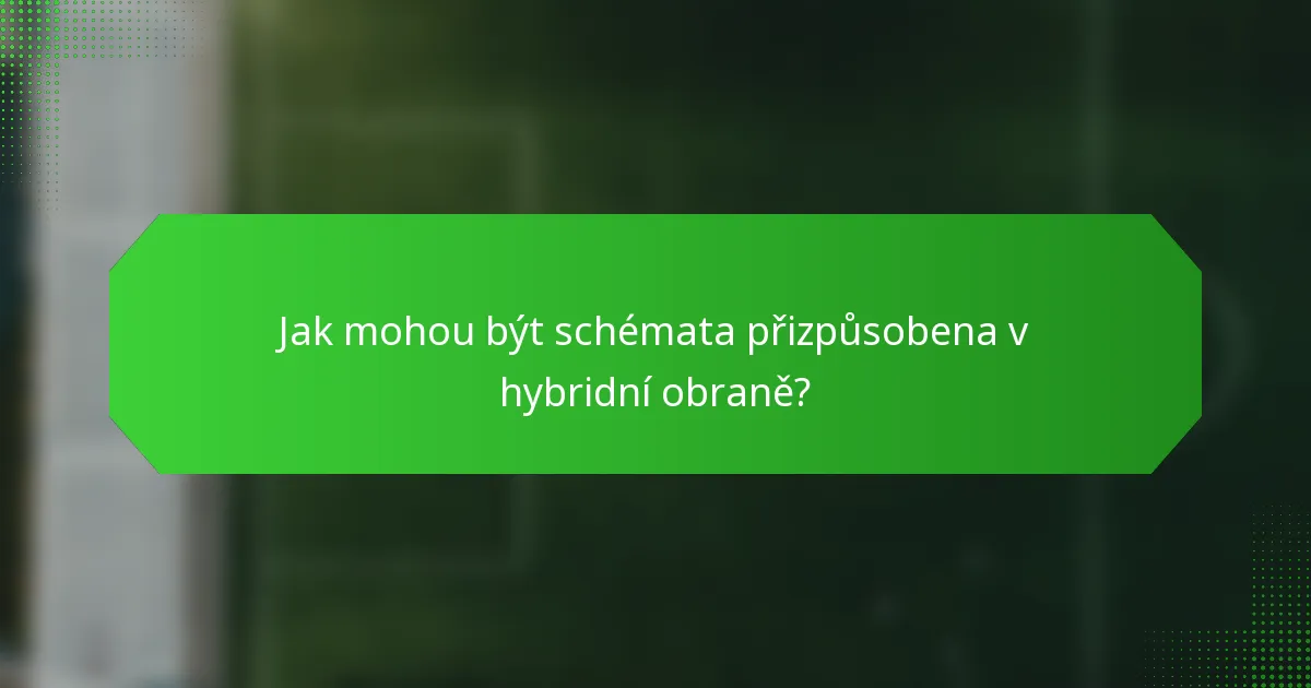 Jak mohou být schémata přizpůsobena v hybridní obraně?