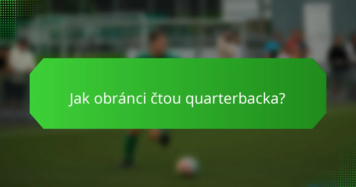 Jak obránci čtou quarterbacka?