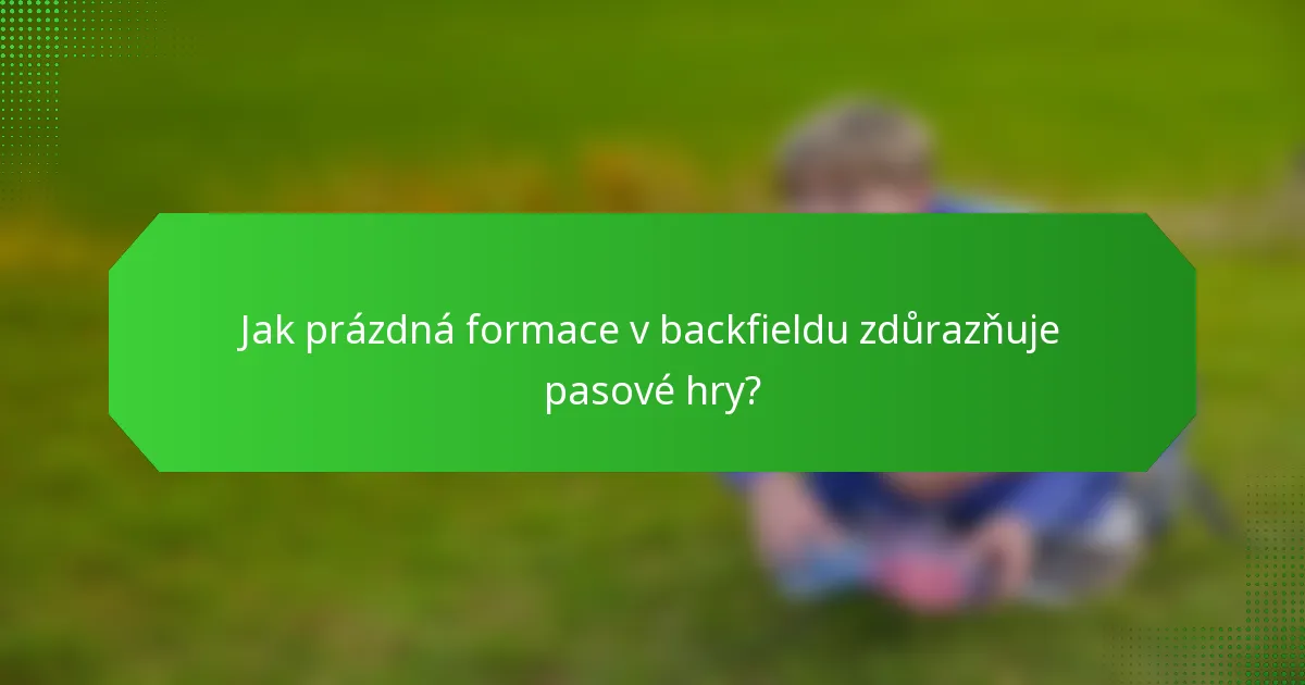Jak prázdná formace v backfieldu zdůrazňuje pasové hry?