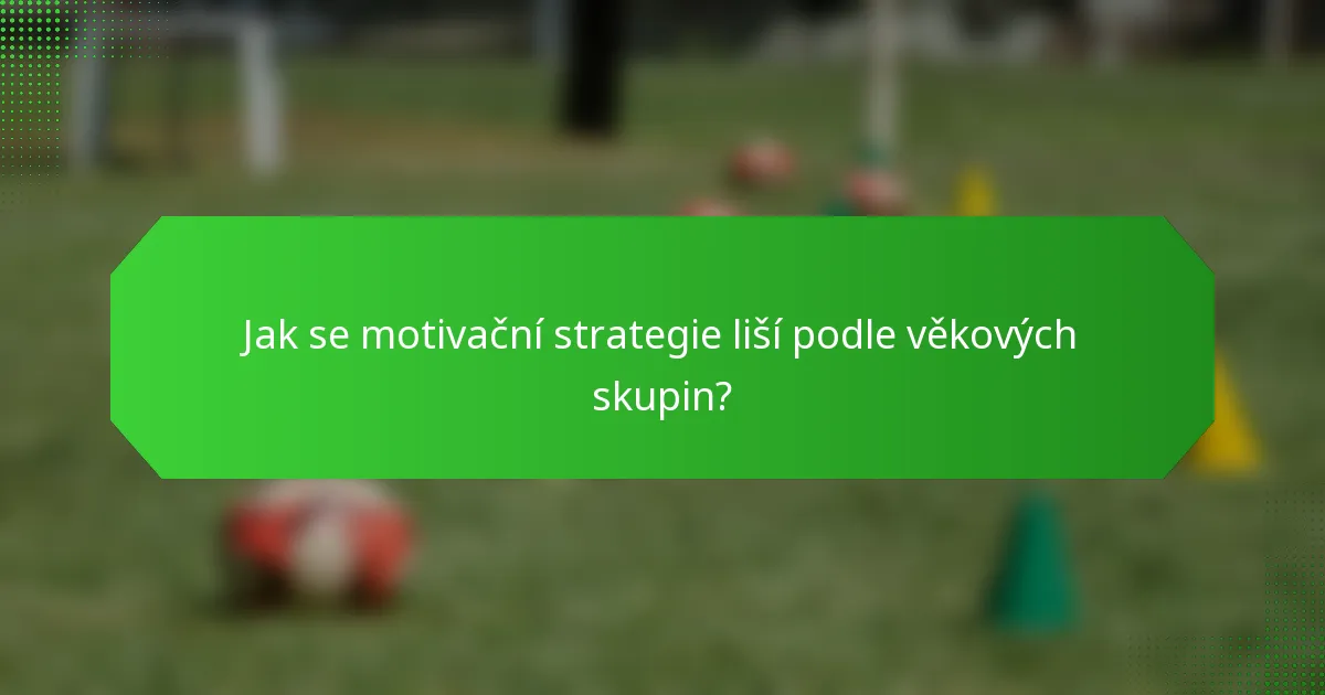 Jak se motivační strategie liší podle věkových skupin?