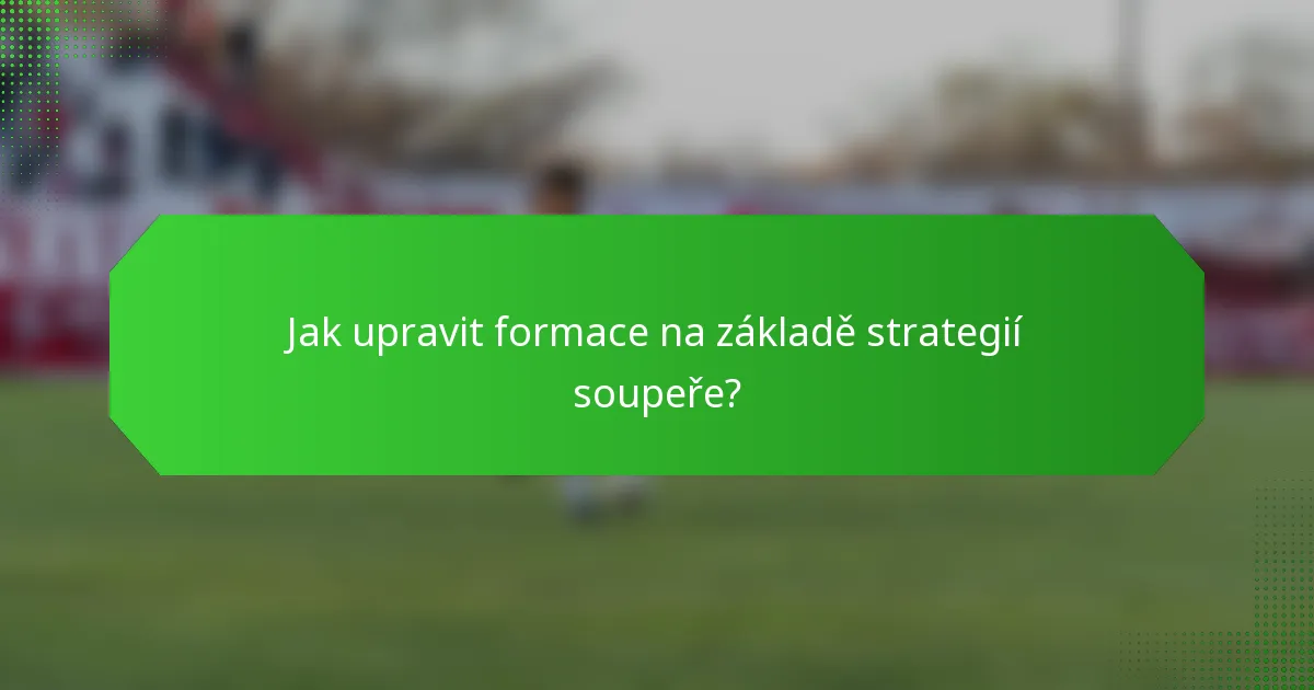 Jak upravit formace na základě strategií soupeře?