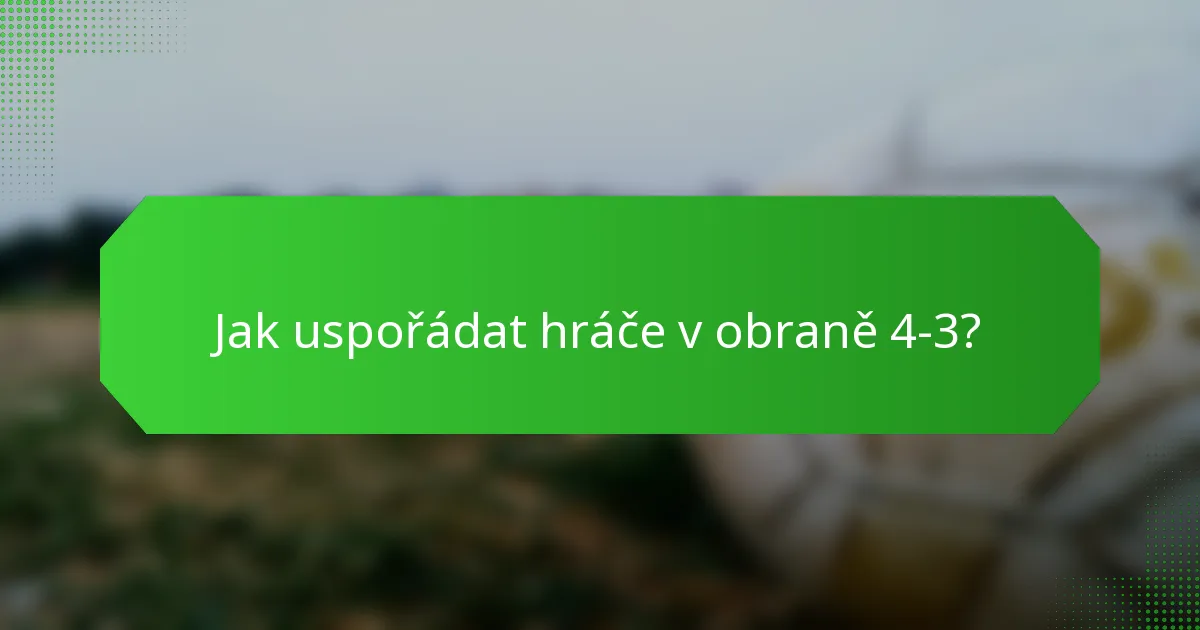 Jak uspořádat hráče v obraně 4-3?