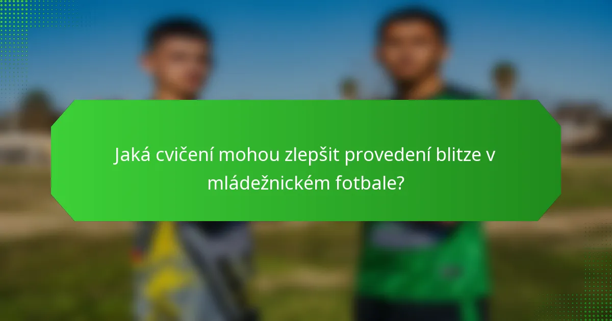 Jaká cvičení mohou zlepšit provedení blitze v mládežnickém fotbale?