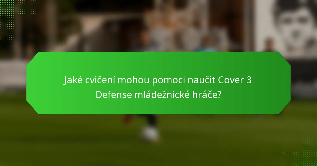 Jaké cvičení mohou pomoci naučit Cover 3 Defense mládežnické hráče?