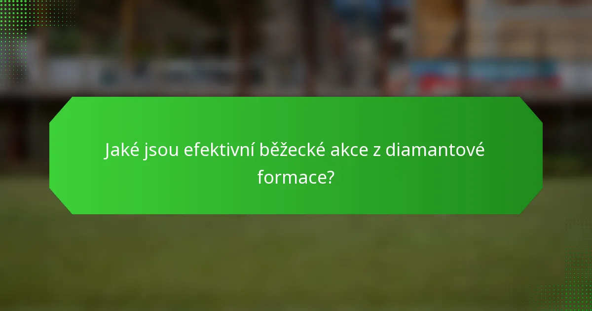 Jaké jsou efektivní běžecké akce z diamantové formace?