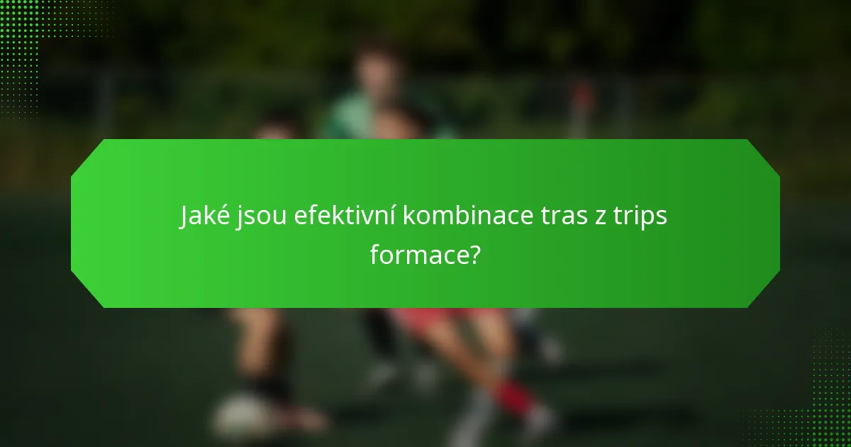 Jaké jsou efektivní kombinace tras z trips formace?