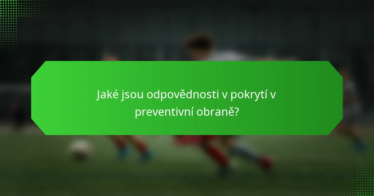Jaké jsou odpovědnosti v pokrytí v preventivní obraně?