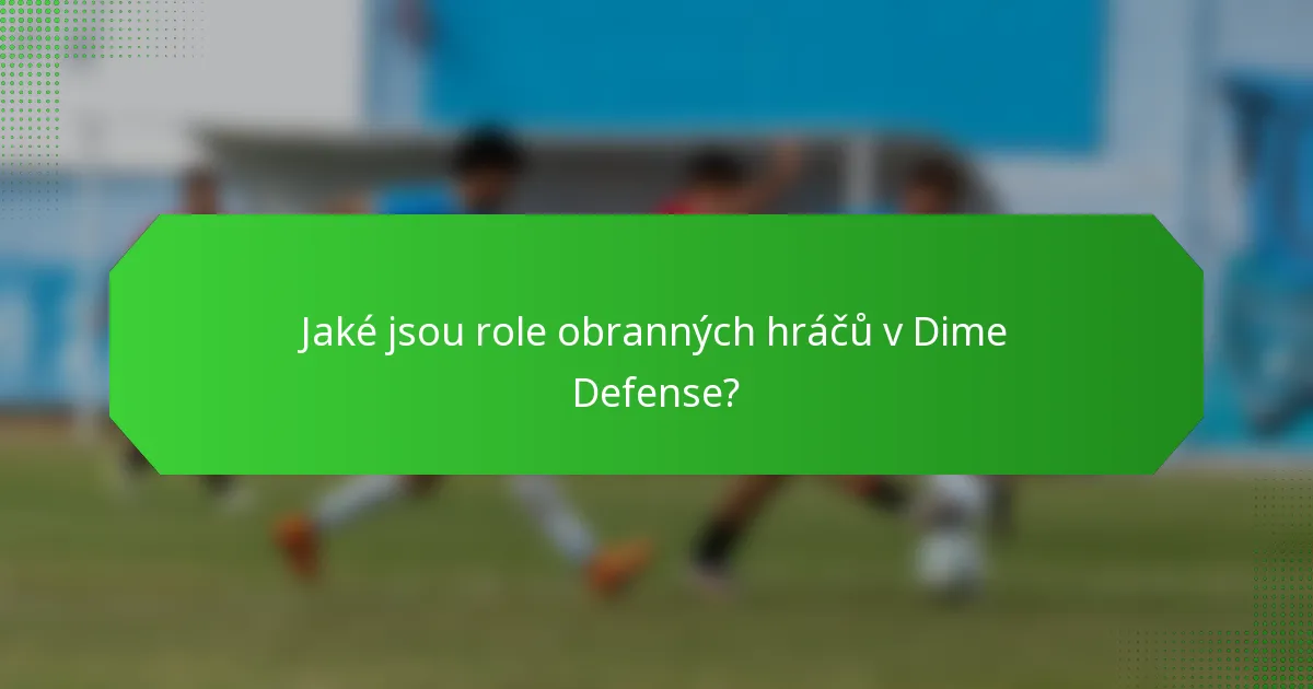 Jaké jsou role obranných hráčů v Dime Defense?