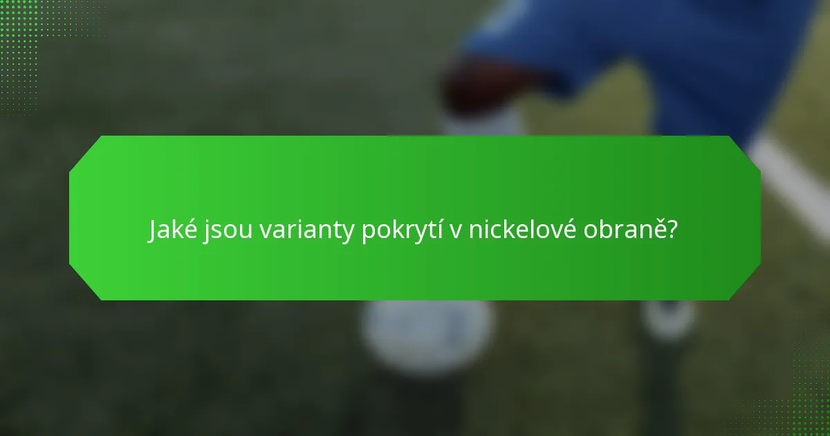 Jaké jsou varianty pokrytí v nickelové obraně?