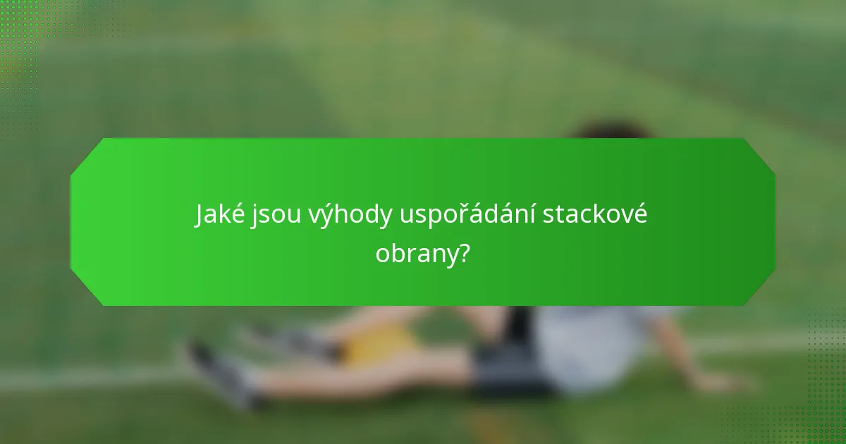 Jaké jsou výhody uspořádání stackové obrany?