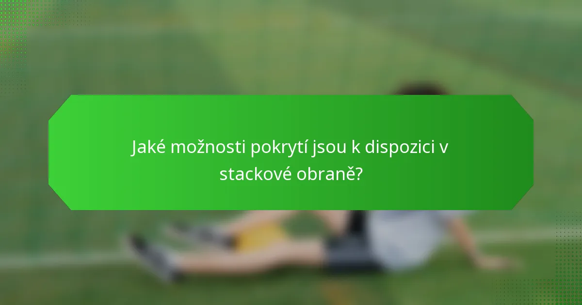 Jaké možnosti pokrytí jsou k dispozici v stackové obraně?