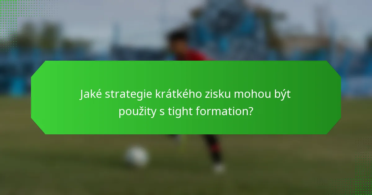 Jaké strategie krátkého zisku mohou být použity s tight formation?