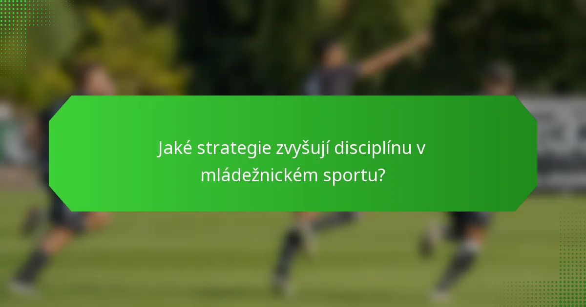 Jaké strategie zvyšují disciplínu v mládežnickém sportu?