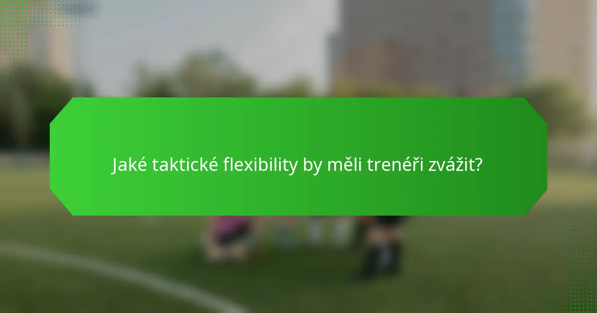 Jaké taktické flexibility by měli trenéři zvážit?