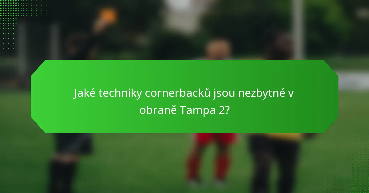 Jaké techniky cornerbacků jsou nezbytné v obraně Tampa 2?
