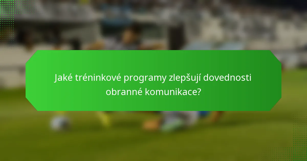 Jaké tréninkové programy zlepšují dovednosti obranné komunikace?