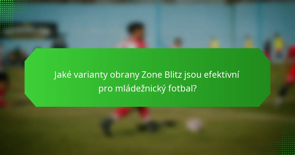 Jaké varianty obrany Zone Blitz jsou efektivní pro mládežnický fotbal?