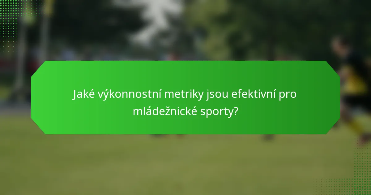 Jaké výkonnostní metriky jsou efektivní pro mládežnické sporty?