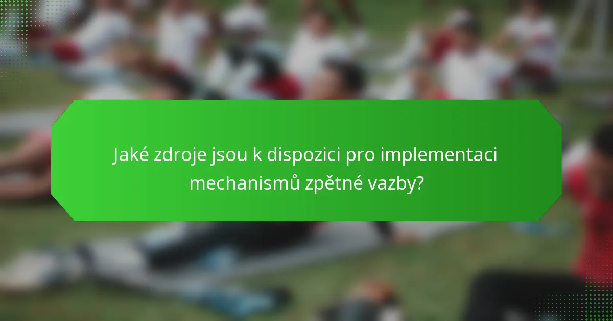 Jaké zdroje jsou k dispozici pro implementaci mechanismů zpětné vazby?