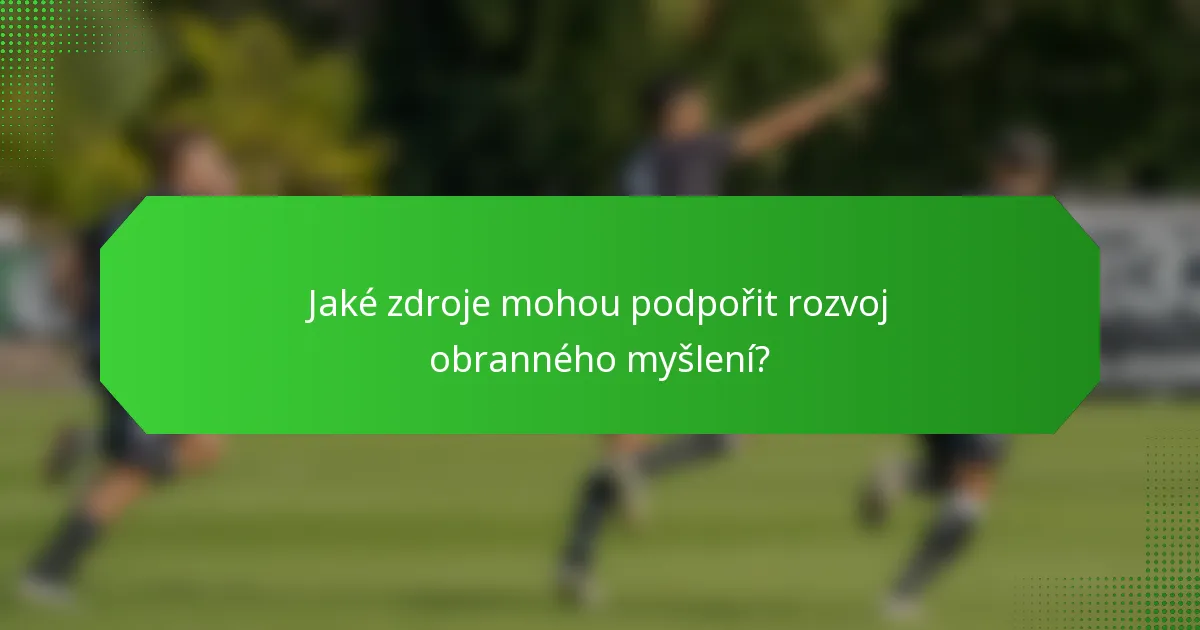 Jaké zdroje mohou podpořit rozvoj obranného myšlení?