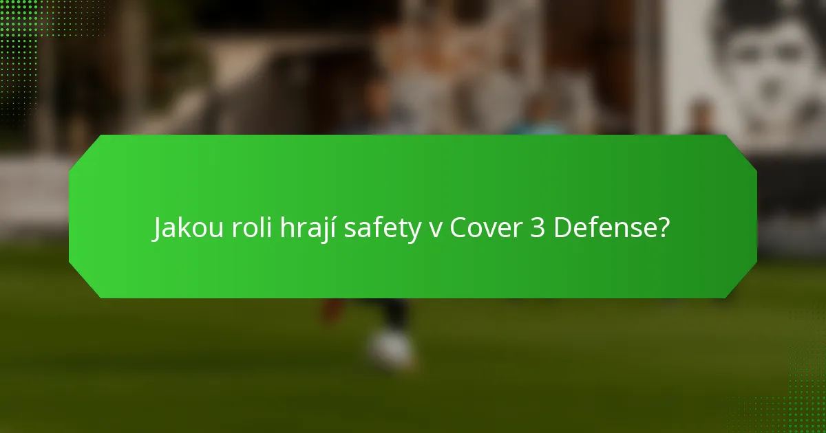 Jakou roli hrají safety v Cover 3 Defense?