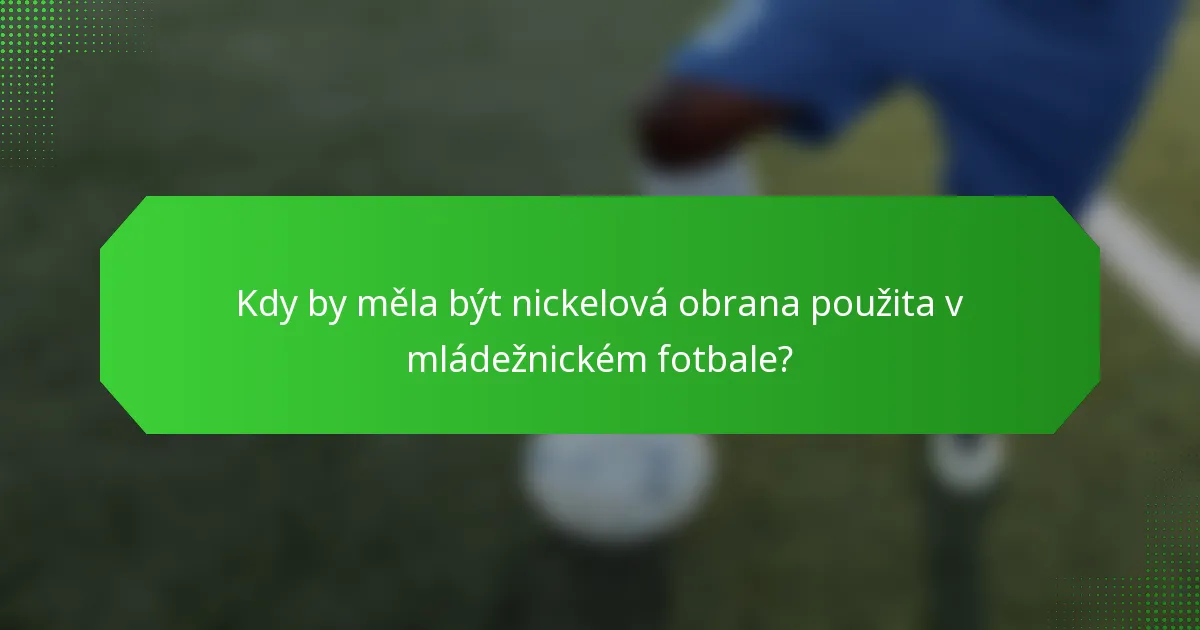 Kdy by měla být nickelová obrana použita v mládežnickém fotbale?