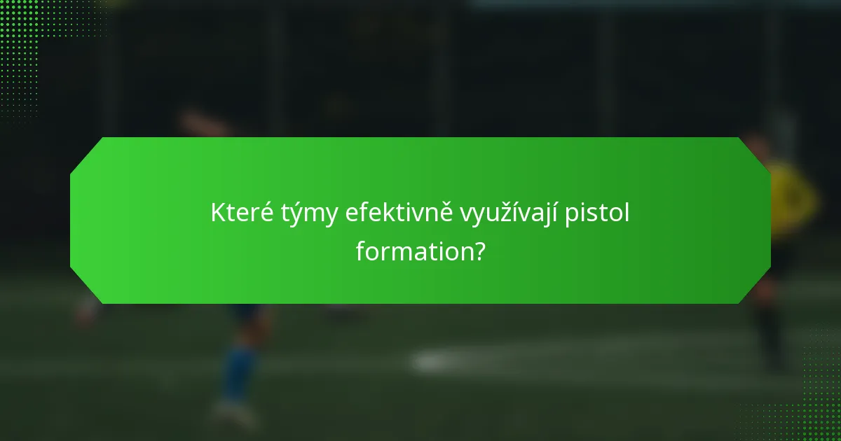 Které týmy efektivně využívají pistol formation?